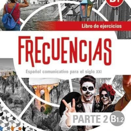 Frecuencias  B1 : Part 2 : B1.2 : Exercises Book: Part two of Frecuencias B1 course with coded access to the ELETeca and eBook