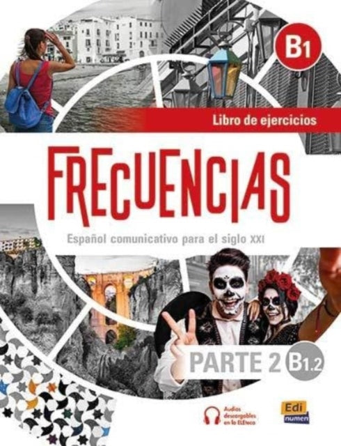 Frecuencias  B1 : Part 2 : B1.2 : Exercises Book: Part two of Frecuencias B1 course with coded access to the ELETeca and eBook
