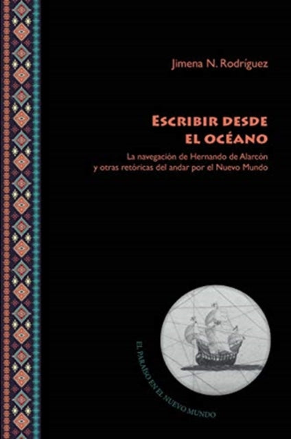 Escribir desde el océano: la navegación de Hernando de Alarcón y otras retóricas del andar por el Nuevo Mundo