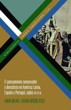 El pensamiento conservador y derechista en América Latina, España y Portugal, siglos XIX y XX