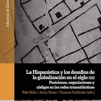 La Hispanística y los desafíos de la globalización en el siglo xxi.: posiciones, negociaciones y códigos en las redes transatlánticas