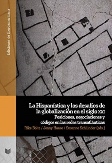 La Hispanística y los desafíos de la globalización en el siglo xxi.: posiciones, negociaciones y códigos en las redes transatlánticas