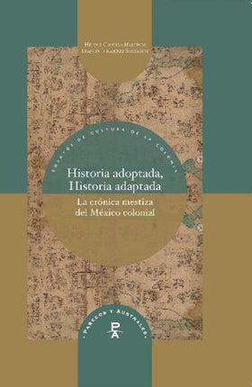 Historia adoptada, Historia adaptada: La crónica mestiza del México colonial