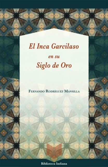 El Inca Garcilaso en su Siglo de Oro