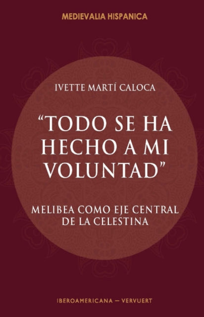 Todo se ha hecho a mi voluntad: Melibea como eje central de La Celestina