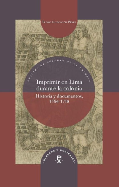 Imprimir en Lima durante la colonia: Historia y documentos, 1584-1750