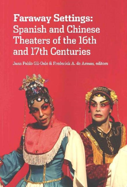 Faraway Settings: Spanish and Chinese Theaters of the 16th and 17th Centuries