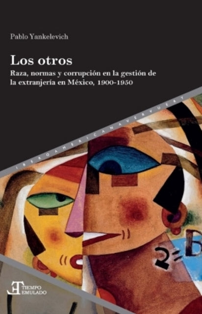 Los otros: raza, normas y corrupción en la gestión de la extranjería en México, 1900-1950