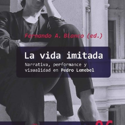 La vida imitada: narrativa, performance y visualidad en Pedro Lemebel