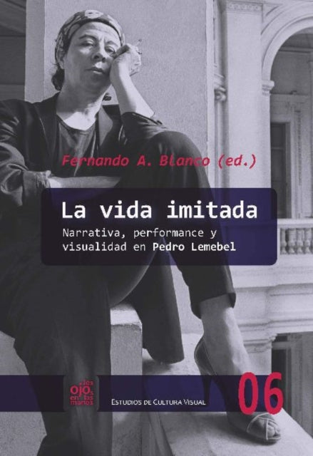 La vida imitada: narrativa, performance y visualidad en Pedro Lemebel