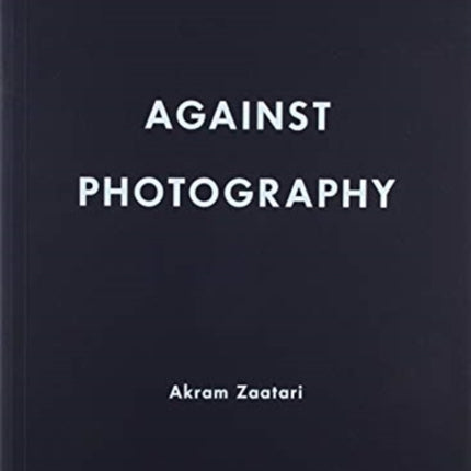 Akram Zaatari: Against Photography