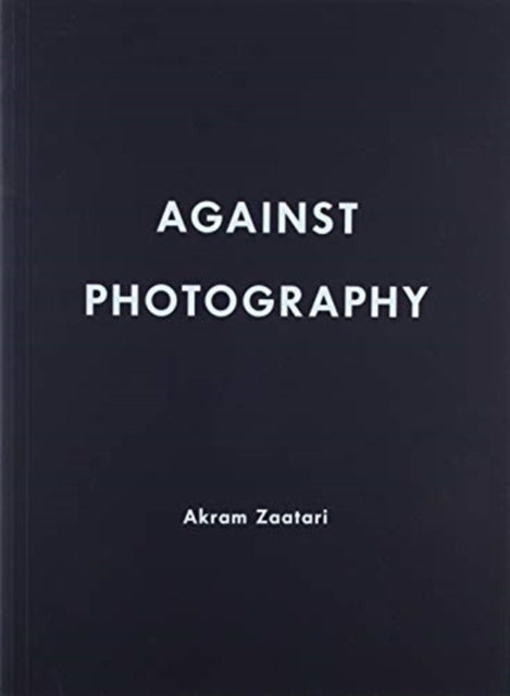 Akram Zaatari: Against Photography
