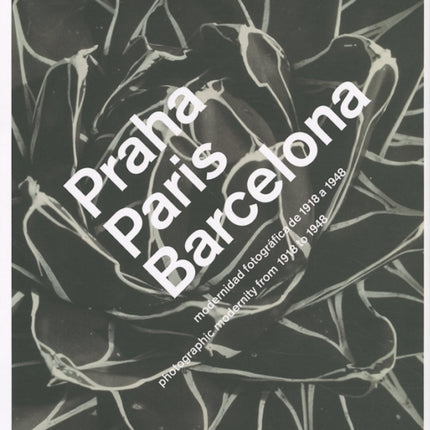 Praha, Paris, Barcelona: Photographic Modernity 1918-1948