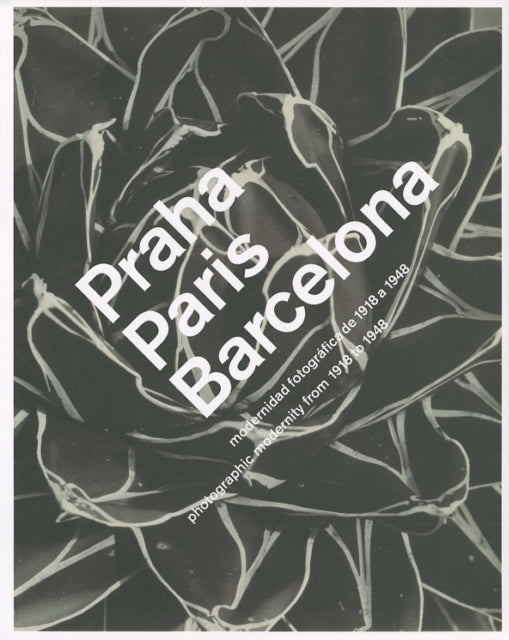 Praha, Paris, Barcelona: Photographic Modernity 1918-1948