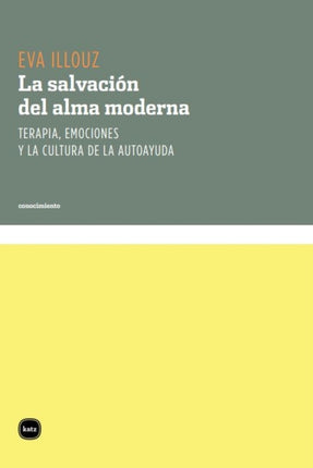 La salvación del alma moderna  terapia emociones y la cultura de la autoayuda