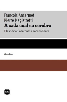 A cada cual su cerebro To Each its Own Plasticidad Neuronal E Inconsciente Neural and Inconsistent Plasticity