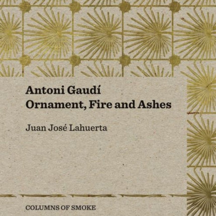 Antoni Gaudí – Ornament, Fire and Ashes