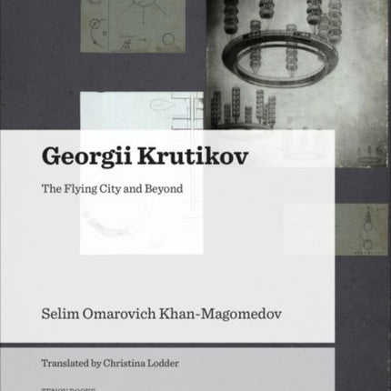 Georgii Krutikov – The Flying City and Beyond