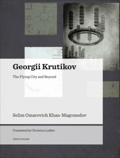 Georgii Krutikov – The Flying City and Beyond