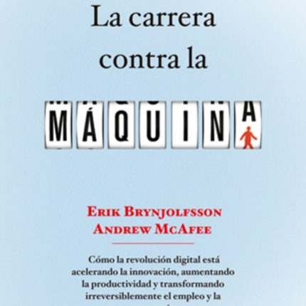 La carrera contra la máquina: Cómo la revolución digital está acelerando la innovación, aumentando la productividad y transformando irreversiblemente el empleo y la economía