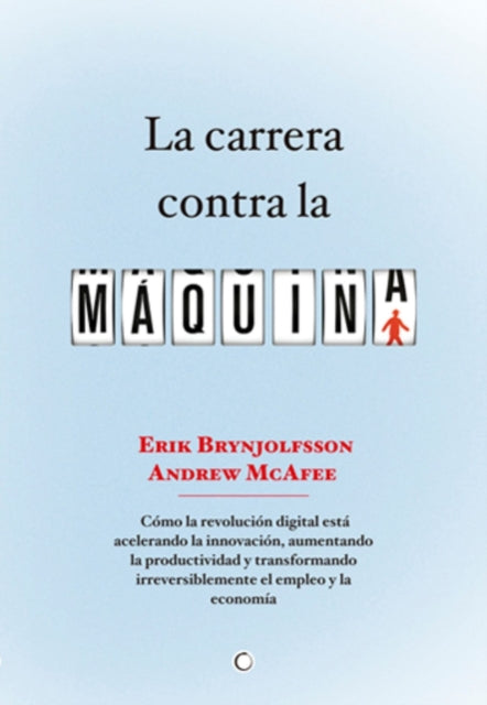 La carrera contra la máquina: Cómo la revolución digital está acelerando la innovación, aumentando la productividad y transformando irreversiblemente el empleo y la economía