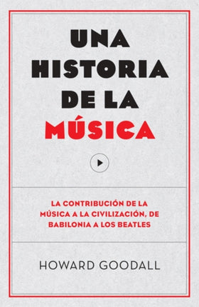 Una historia de la música: La contribución de la música a la civilización, de Babilonia a los Beatles