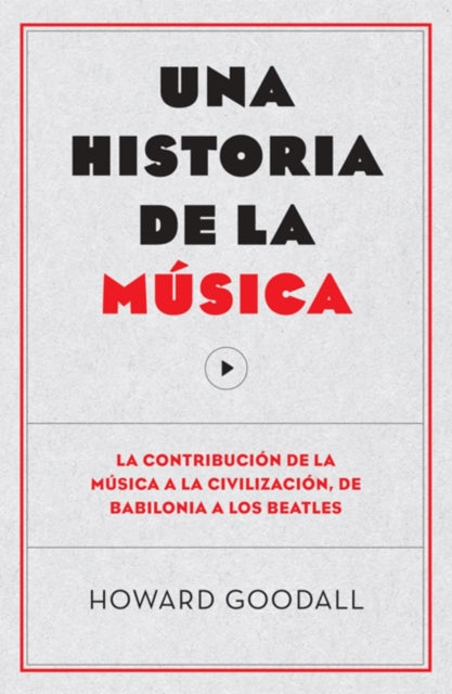 Una historia de la música: La contribución de la música a la civilización, de Babilonia a los Beatles