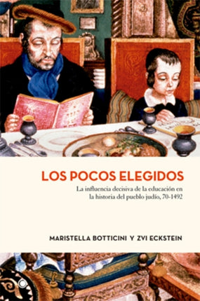 Los pocos elegidos: La influencia decisiva de la educación en la historia del pueblo judío, 70-1492