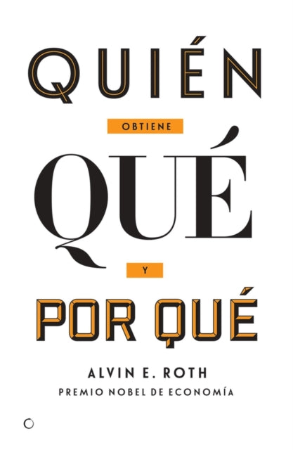 Quién obtiene qué y por qué: La nueva economía del diseño de mercados