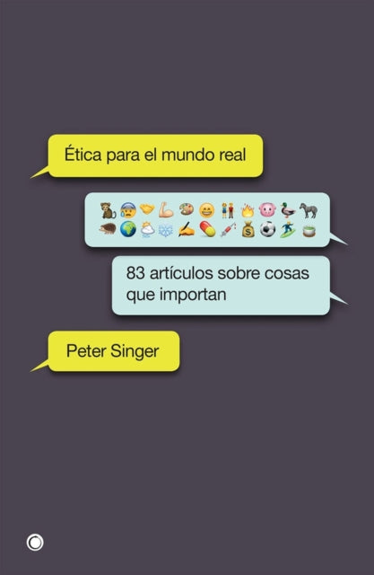 Ética para el mundo real: 83 artículos sobre