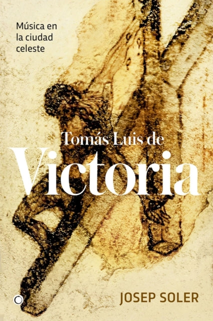 Tomás Luis de Victoria: Música en la ciudad celeste