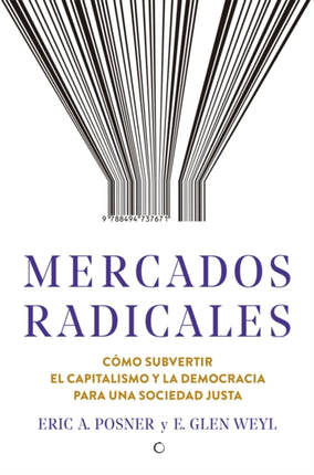 Mercados radicales: Cómo subvertir el capitalismo y la democracia para lograr una sociedad justa