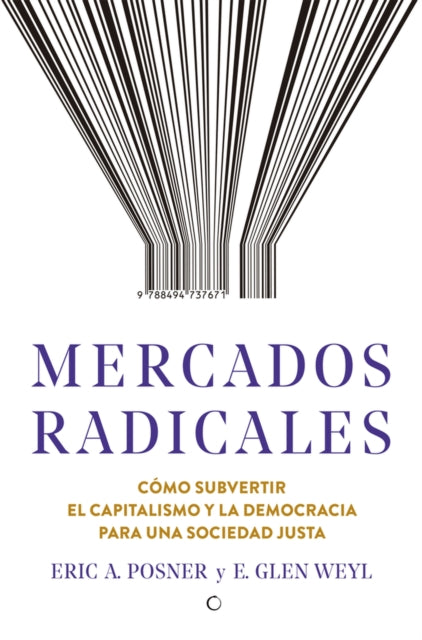 Mercados radicales: Cómo subvertir el capitalismo y la democracia para lograr una sociedad justa