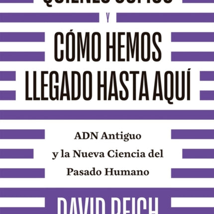 Quiénes somos y cómo llegamos hasta aquí: ADN antiguo y la nueva ciencia del pasado humano