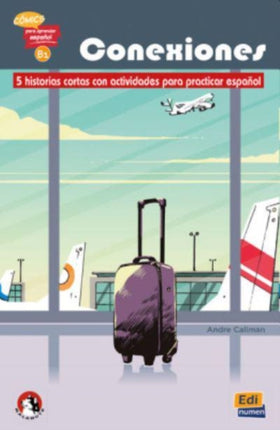Conexiones: 5 short stories in Spanish with activities: Level B1: Comics para aprender espanol