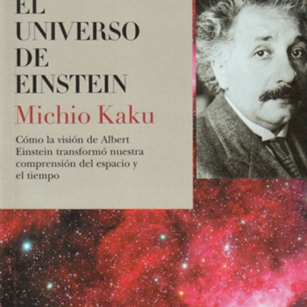 El universo de Einstein: Cómo la visión de Albert Einstein transformó nuestra visión del espacio y el tiempo