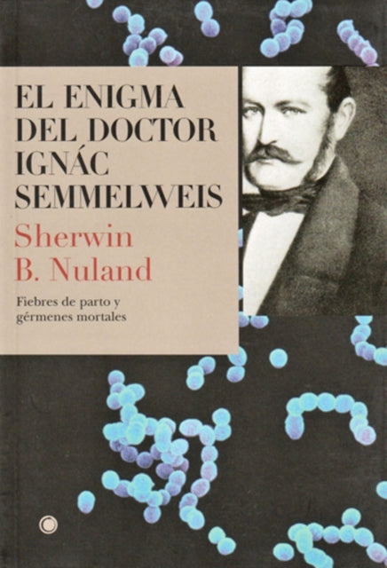 El enigma del doctor Semmelweis: Fiebres de parto y gérmenes mortales