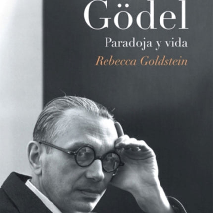 Gödel. Paradoja y vida