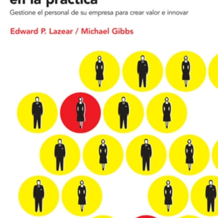 Economía de los recursos humanos en la práctica: Gestione el personal de su empresa para crear valor e innovar