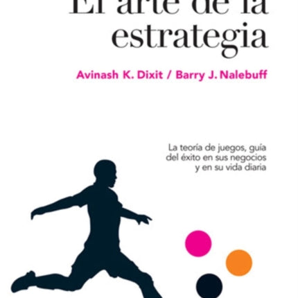 El arte de la estrategia: La teoría de juegos, guía del éxito en sus negocios y su vida diaria