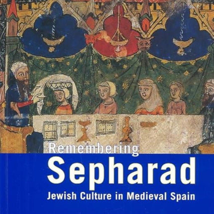 Remembering Sepharad: Jewish Culture in Medieval