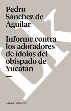 Informe Contra Los Adoradores de Ídolos del Obispado de Yucatán