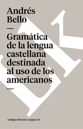 Gramática de la Lengua Castellana Destinada Al USO de Los Americanos