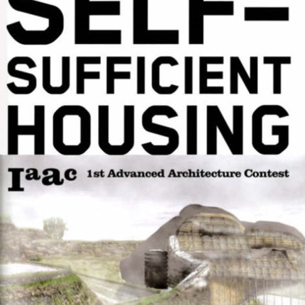 Self-sufficient Housing: 1st Advanced Architecture Contest