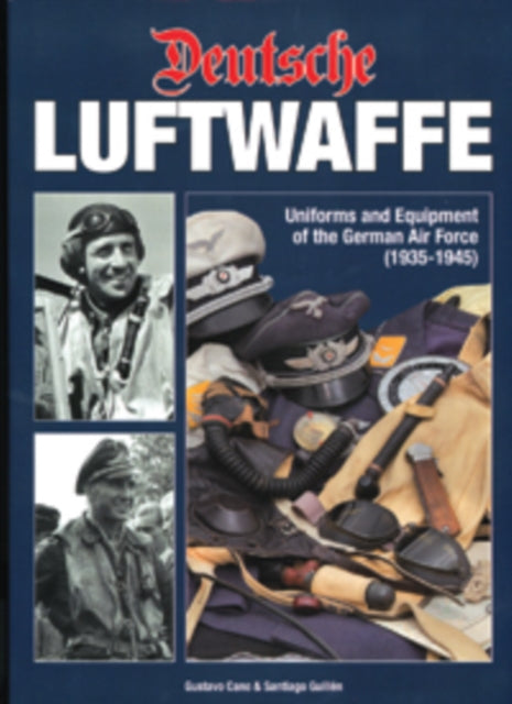 Deutsche Luftwaffe: Uniforms and Equipment of the German Air Force 1935-1945