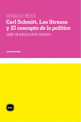 Carl Schmitt Leo Strauss y El concepto de lo político  sobre un diálogo entre ausentes