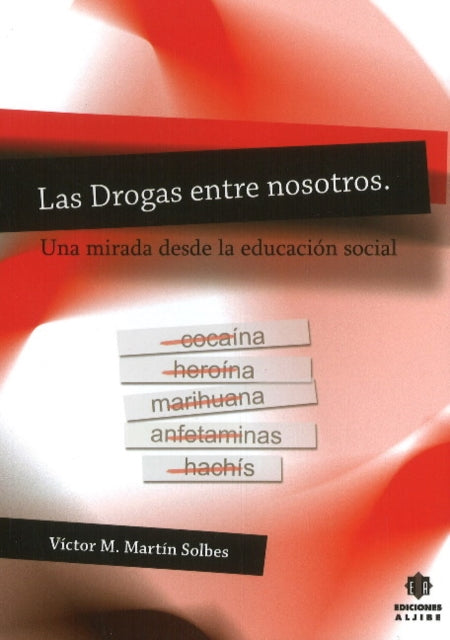 Drogas Entre Nosotros: Una Mirada Desde La Educacion Social