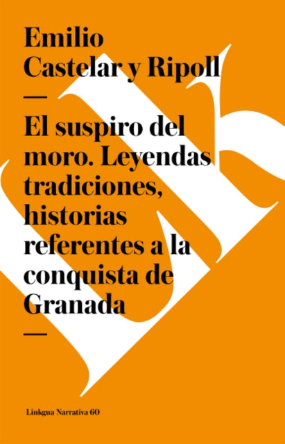 El Suspiro del Moro. Leyendas Tradiciones, Historias Referentes a la Conquista de Granada