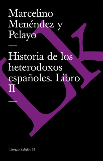 Historia de Los Heterodoxos Españoles. Libro II