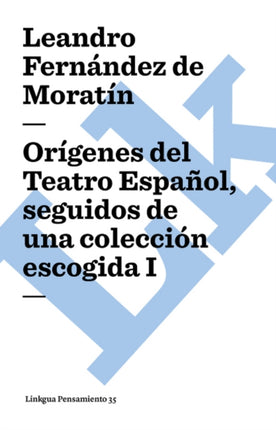 Orígenes del Teatro Español Seguidos de Una Colección Escogida I